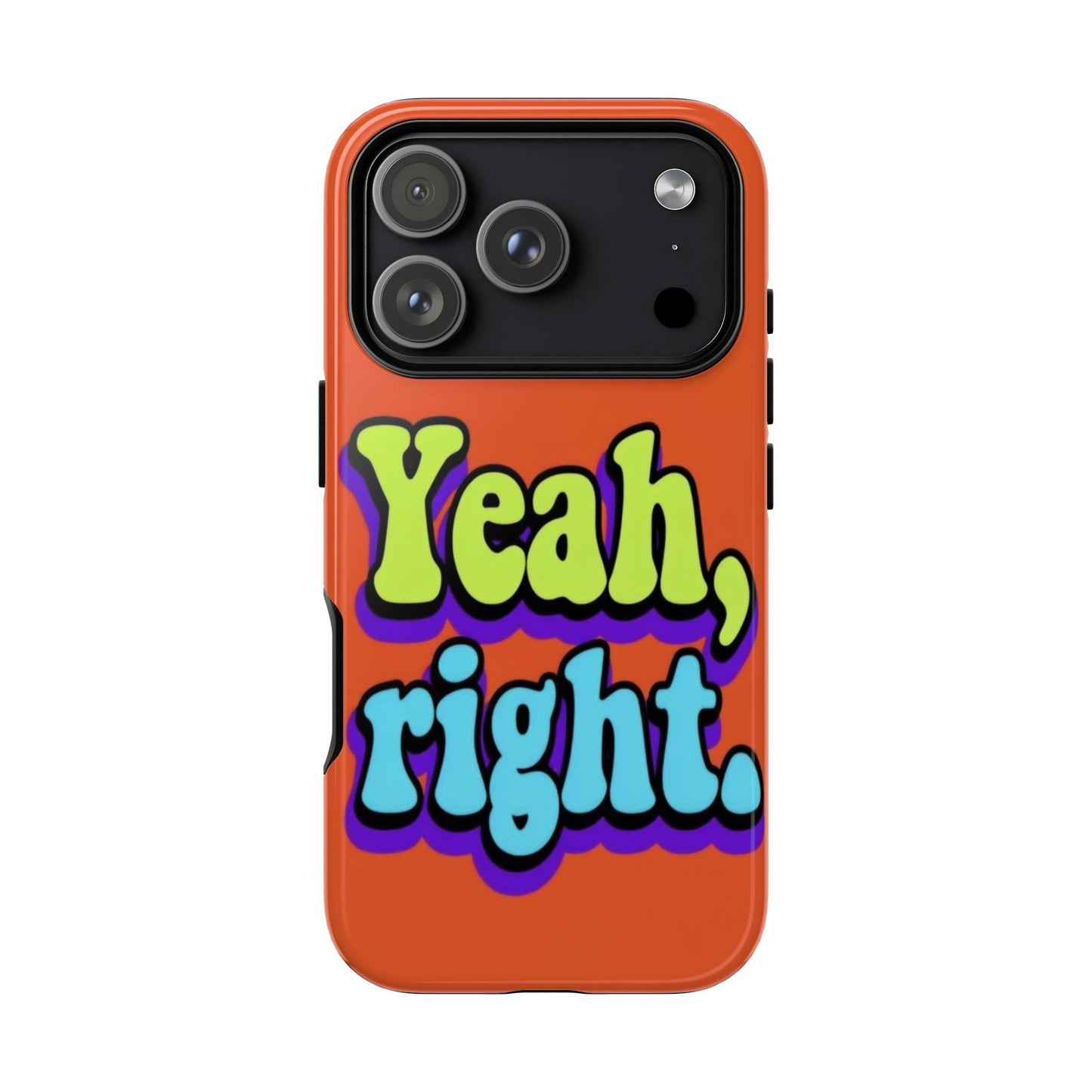 "Yeah, Right" Mobile Phone Case