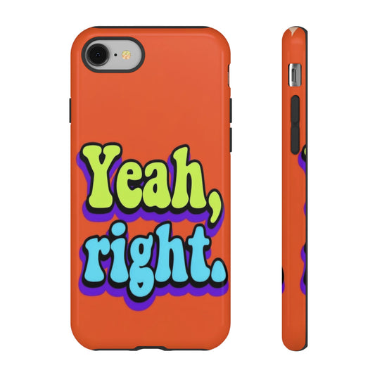 "Yeah, Right" Mobile Phone Case