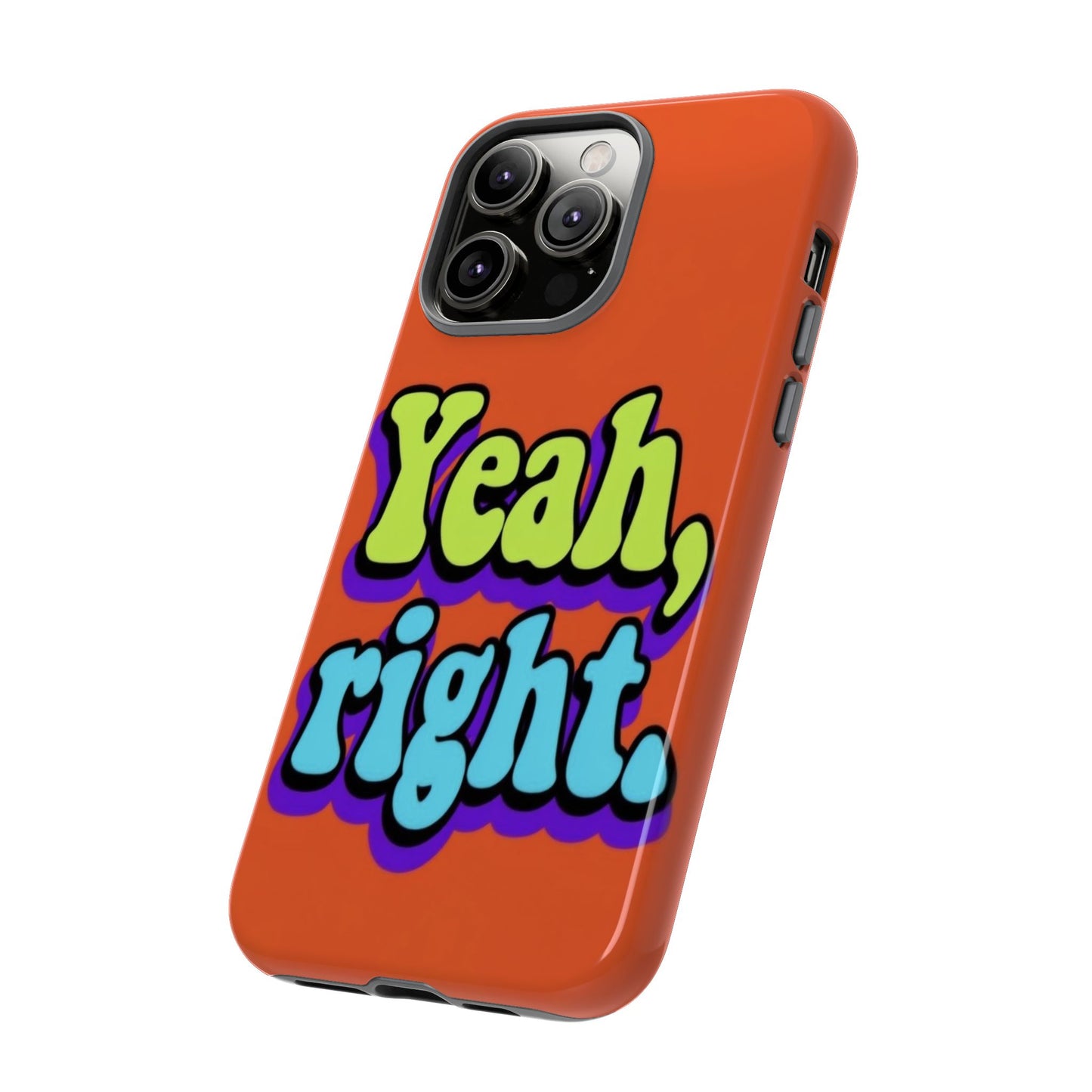 "Yeah, Right" Mobile Phone Case