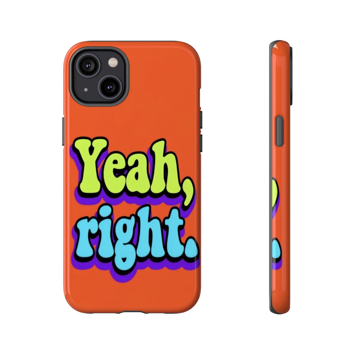 "Yeah, Right" Mobile Phone Case