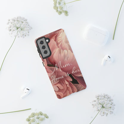 "Mum. Home is Her" Mobile Phone Case