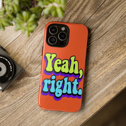 "Yeah, Right" Mobile Phone Case