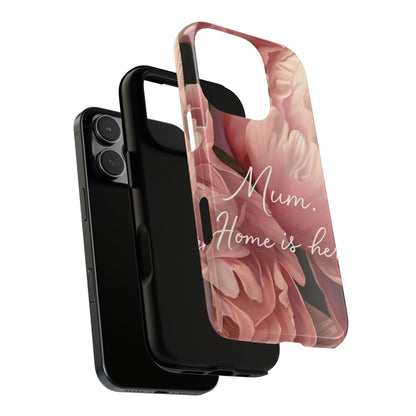 "Mum. Home is Her" Mobile Phone Case