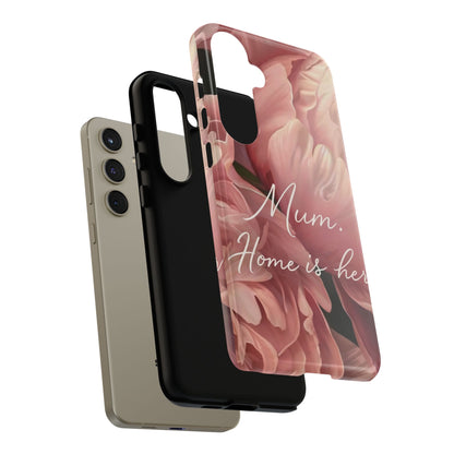 "Mum. Home is Her" Mobile Phone Case