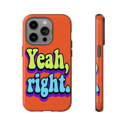 "Yeah, Right" Mobile Phone Case