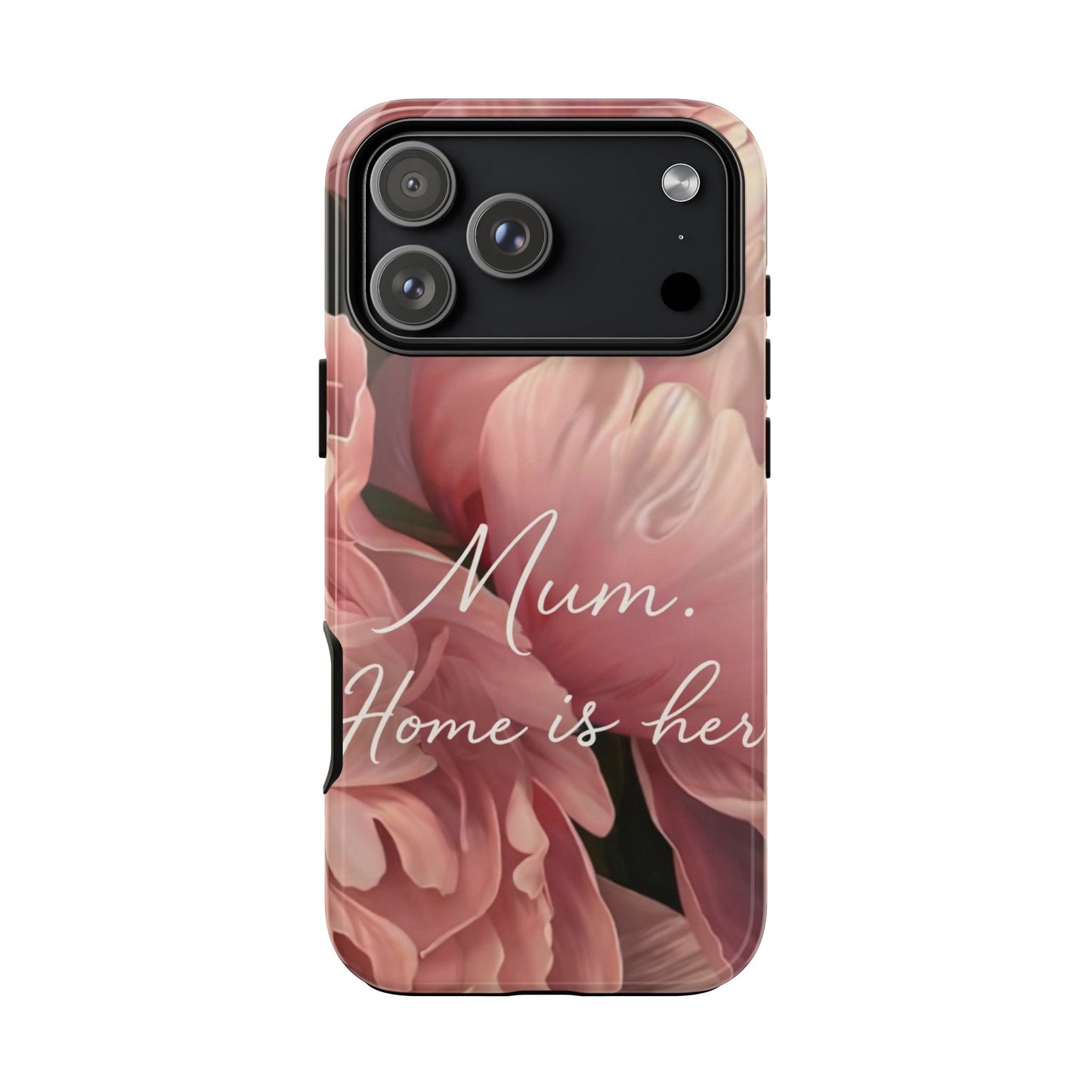 "Mum. Home is Her" Mobile Phone Case