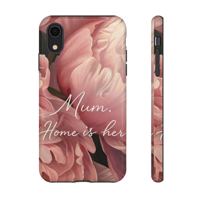 "Mum. Home is Her" Mobile Phone Case