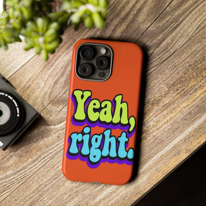 "Yeah, Right" Mobile Phone Case