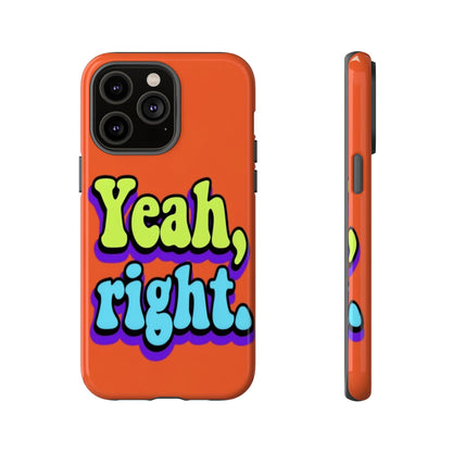 "Yeah, Right" Mobile Phone Case