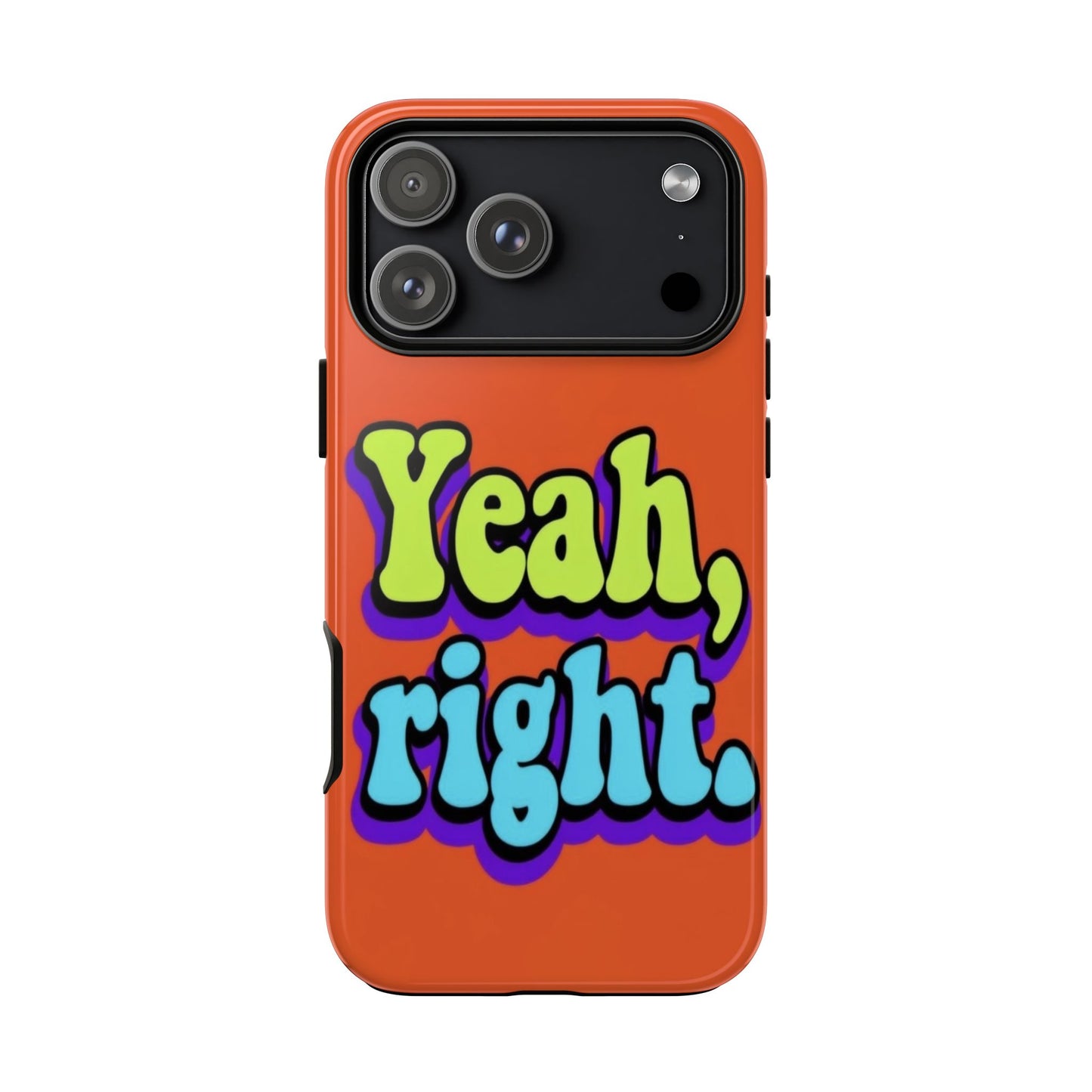 "Yeah, Right" Mobile Phone Case