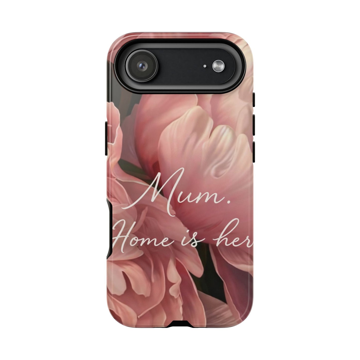 "Mum. Home is Her" Mobile Phone Case