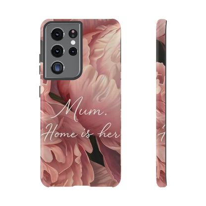 "Mum. Home is Her" Mobile Phone Case