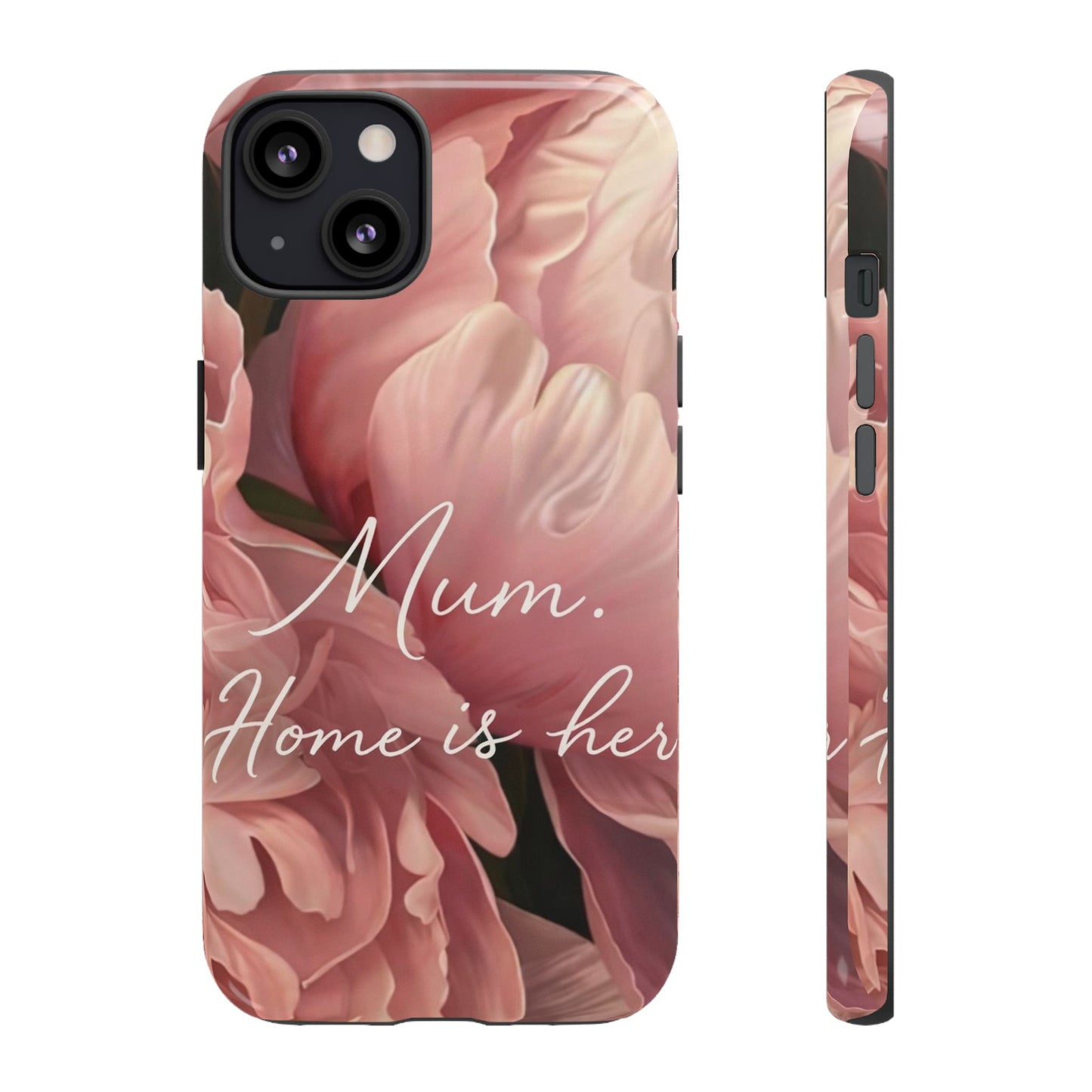 "Mum. Home is Her" Mobile Phone Case
