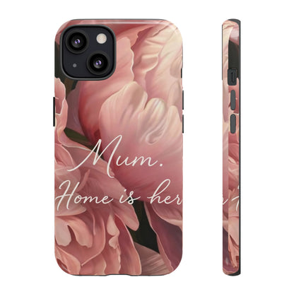 "Mum. Home is Her" Mobile Phone Case