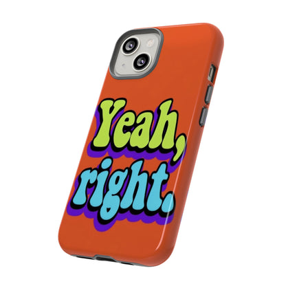 "Yeah, Right" Mobile Phone Case