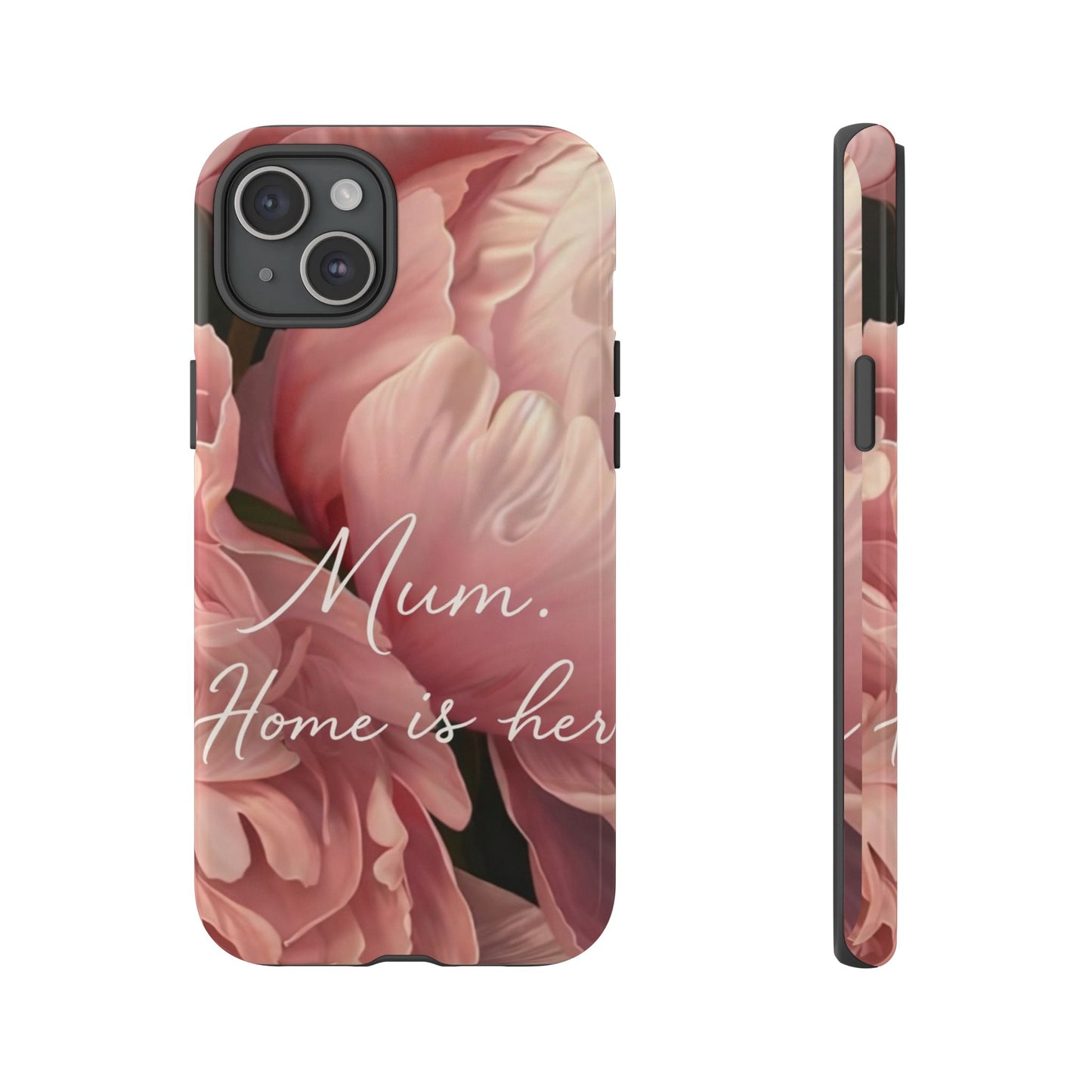 "Mum. Home is Her" Mobile Phone Case