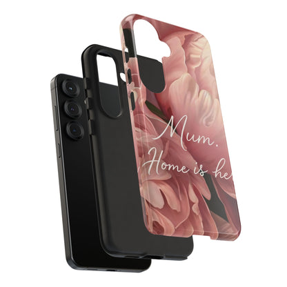 "Mum. Home is Her" Mobile Phone Case