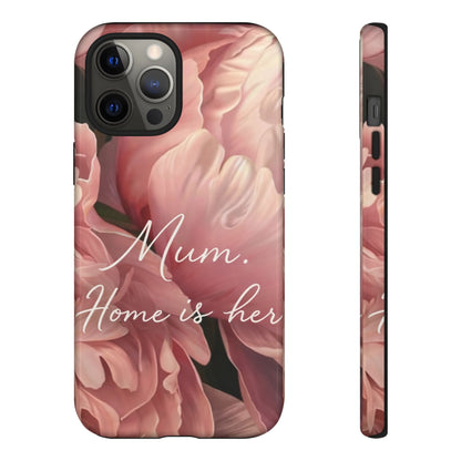 "Mum. Home is Her" Mobile Phone Case