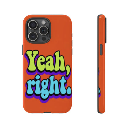 "Yeah, Right" Mobile Phone Case
