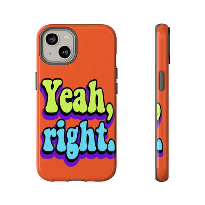 "Yeah, Right" Mobile Phone Case