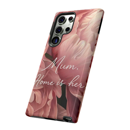 "Mum. Home is Her" Mobile Phone Case
