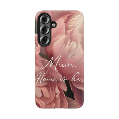 "Mum. Home is Her" Mobile Phone Case