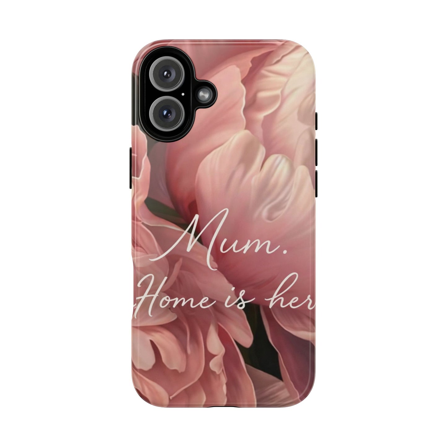 "Mum. Home is Her" Mobile Phone Case