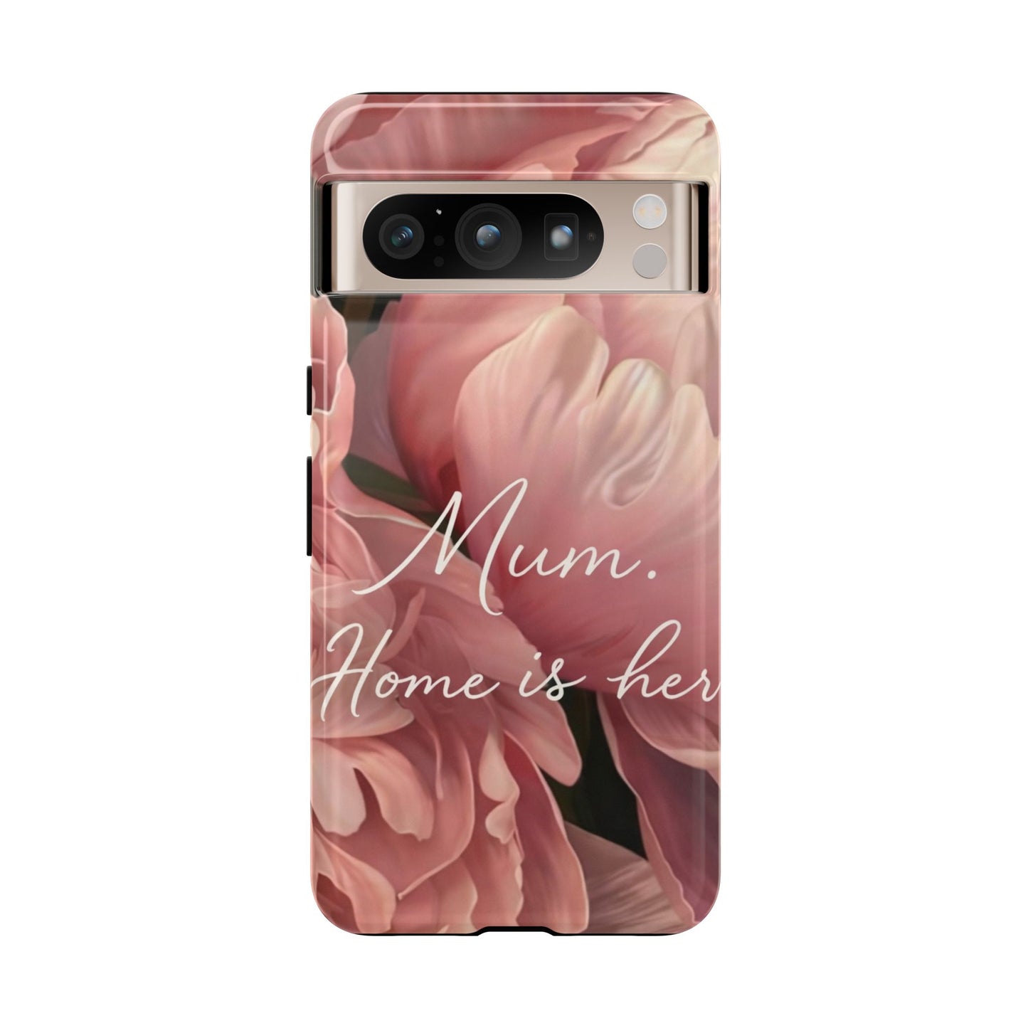 "Mum. Home is Her" Mobile Phone Case