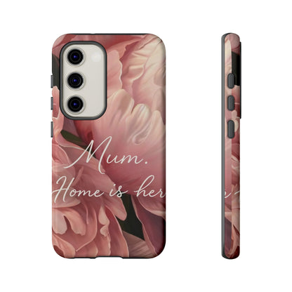 "Mum. Home is Her" Mobile Phone Case