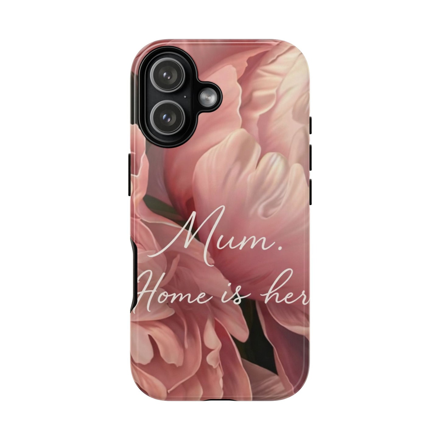 "Mum. Home is Her" Mobile Phone Case