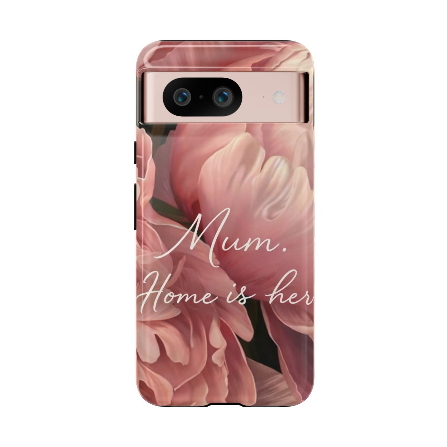 "Mum. Home is Her" Mobile Phone Case
