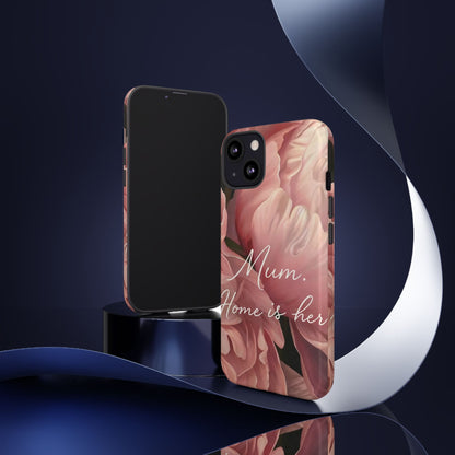 "Mum. Home is Her" Mobile Phone Case