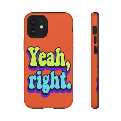 "Yeah, Right" Mobile Phone Case