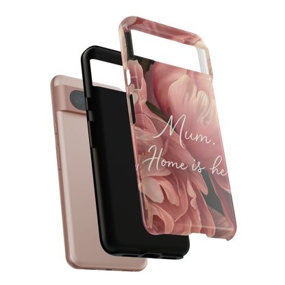 "Mum. Home is Her" Mobile Phone Case