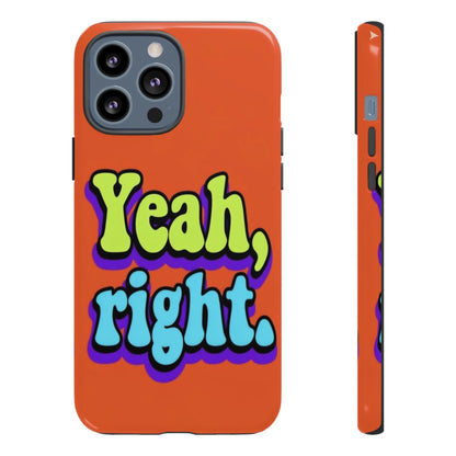 "Yeah, Right" Mobile Phone Case