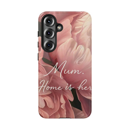 "Mum. Home is Her" Mobile Phone Case