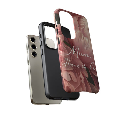 "Mum. Home is Her" Mobile Phone Case