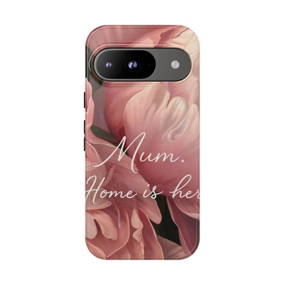 "Mum. Home is Her" Mobile Phone Case