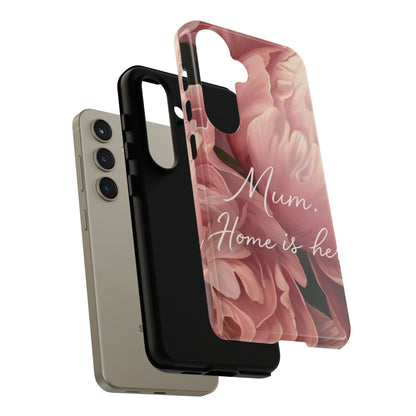 "Mum. Home is Her" Mobile Phone Case