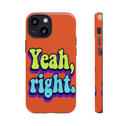 "Yeah, Right" Mobile Phone Case