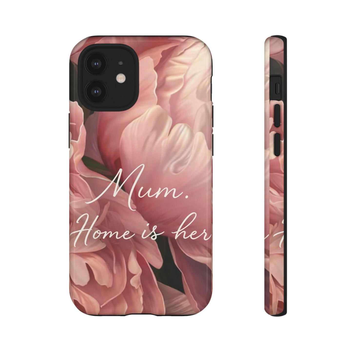 "Mum. Home is Her" Mobile Phone Case