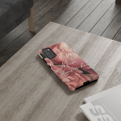 "Mum. Home is Her" Mobile Phone Case