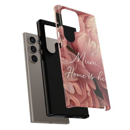 "Mum. Home is Her" Mobile Phone Case