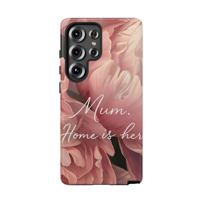 "Mum. Home is Her" Mobile Phone Case