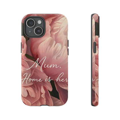 "Mum. Home is Her" Mobile Phone Case