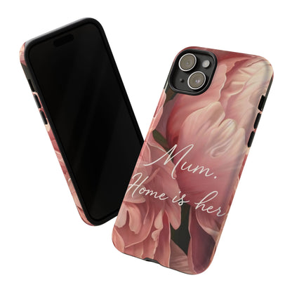 "Mum. Home is Her" Mobile Phone Case