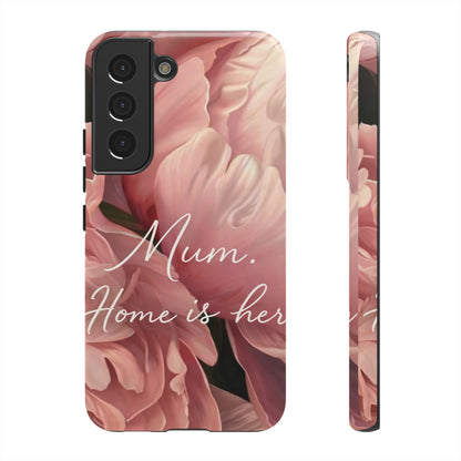 "Mum. Home is Her" Mobile Phone Case