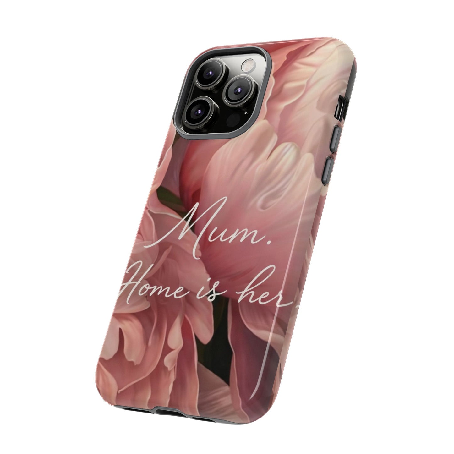"Mum. Home is Her" Mobile Phone Case