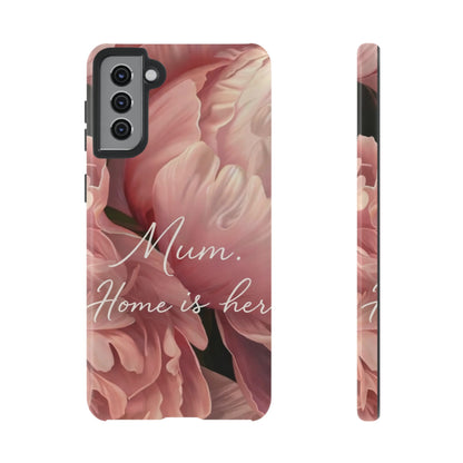 "Mum. Home is Her" Mobile Phone Case