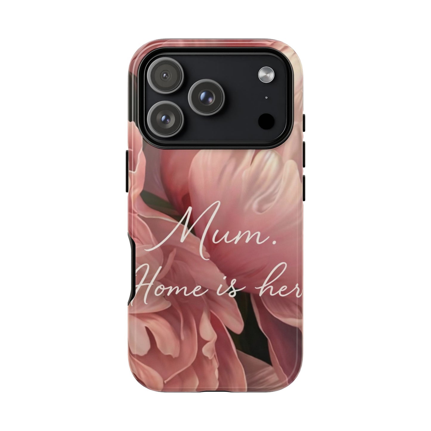 "Mum. Home is Her" Mobile Phone Case